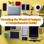 All you need to know about Gadgets-A complete Guide