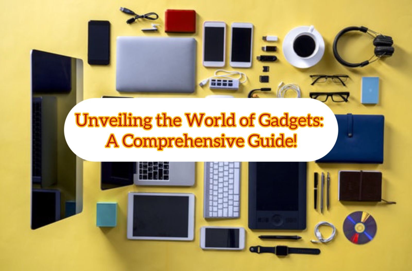 All you need to know about Gadgets-A complete Guide
