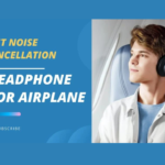 Top 5 Best Noise Canellation headphones for Airplane