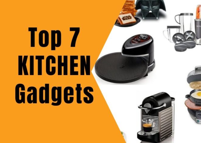 Top 7 Kitchen Gadgets you must have?