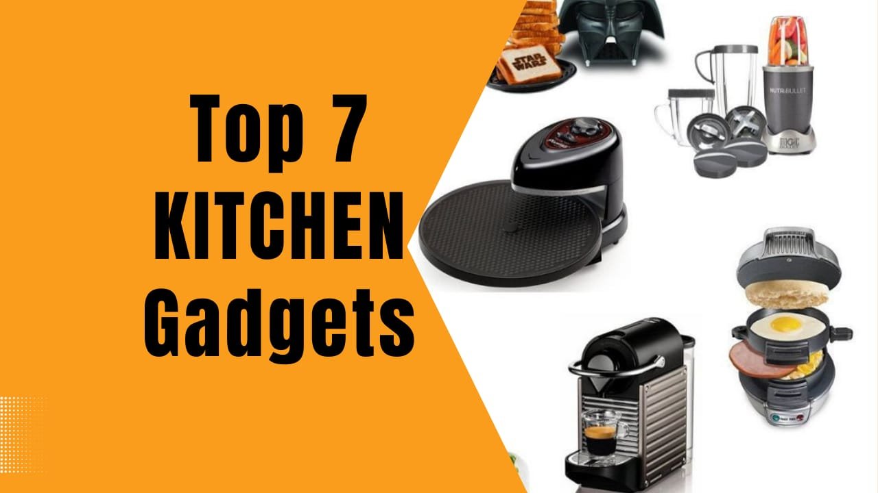 Top 7 Kitchen Gadgets you must have?