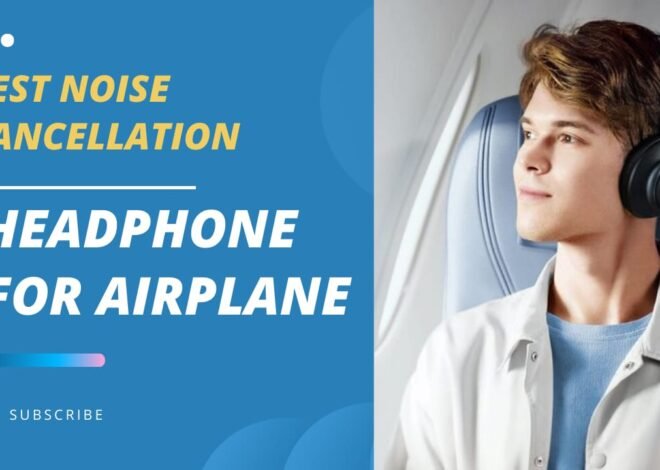 Top 5 Best Noise Canellation headphones for Airplane