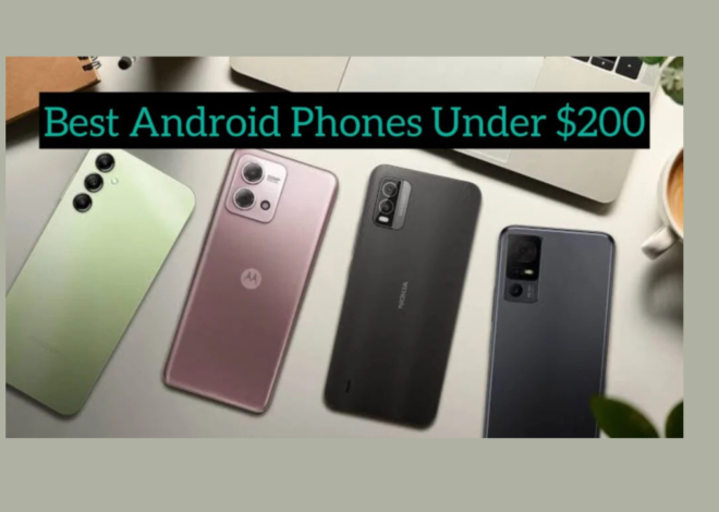 Top Budget Android Phones: Best Picks Under $200 for 2024