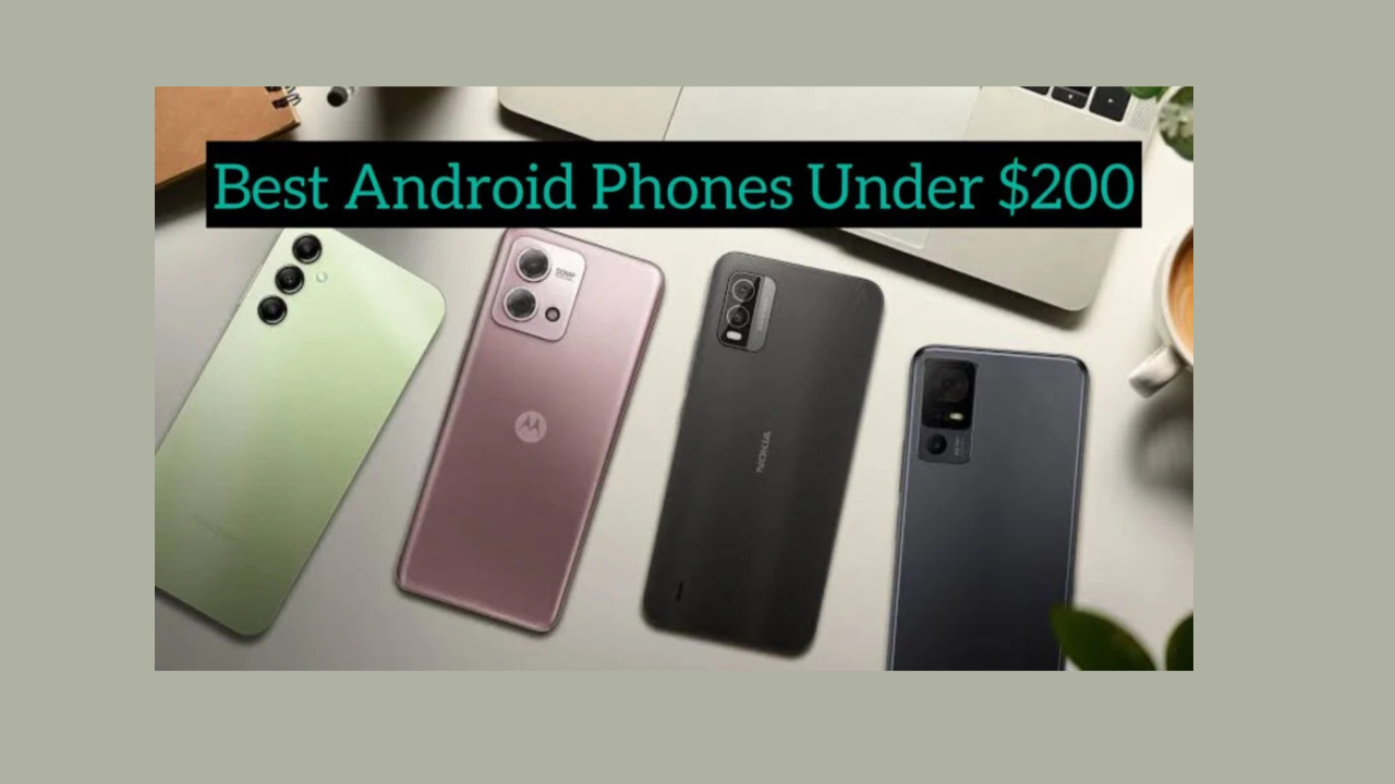 Top Budget Android Phones: Best Picks Under $200 for 2024