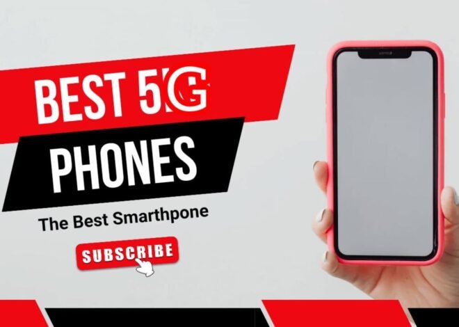 Top 5 Best 5G Phones 2024