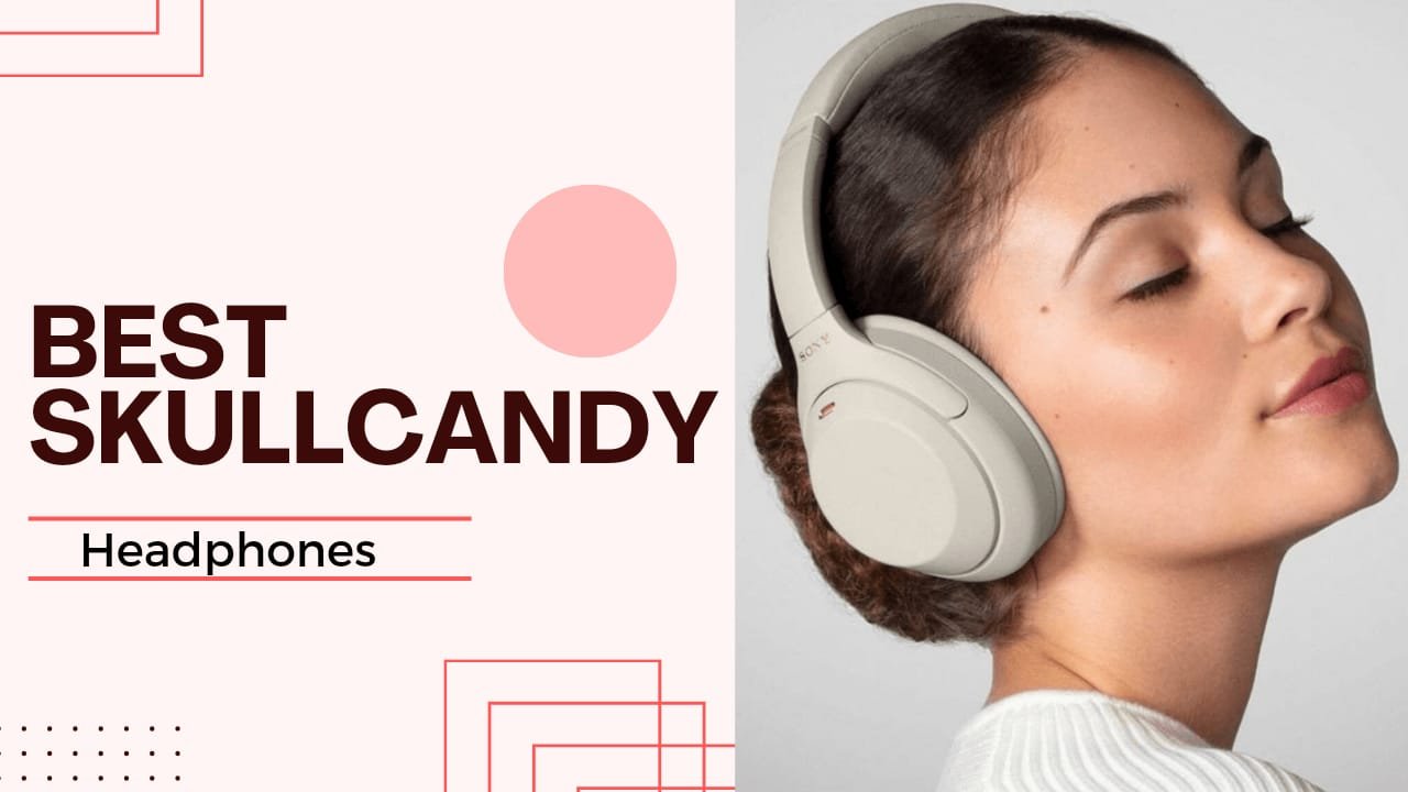 Best Skullcandy headphones