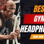 Top Best Gym Headphones 2024