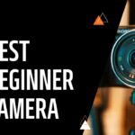 Top 5 Best beginner camera you Must Buy