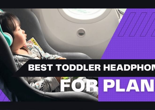 Top 7 Best toddler headphones for Plane