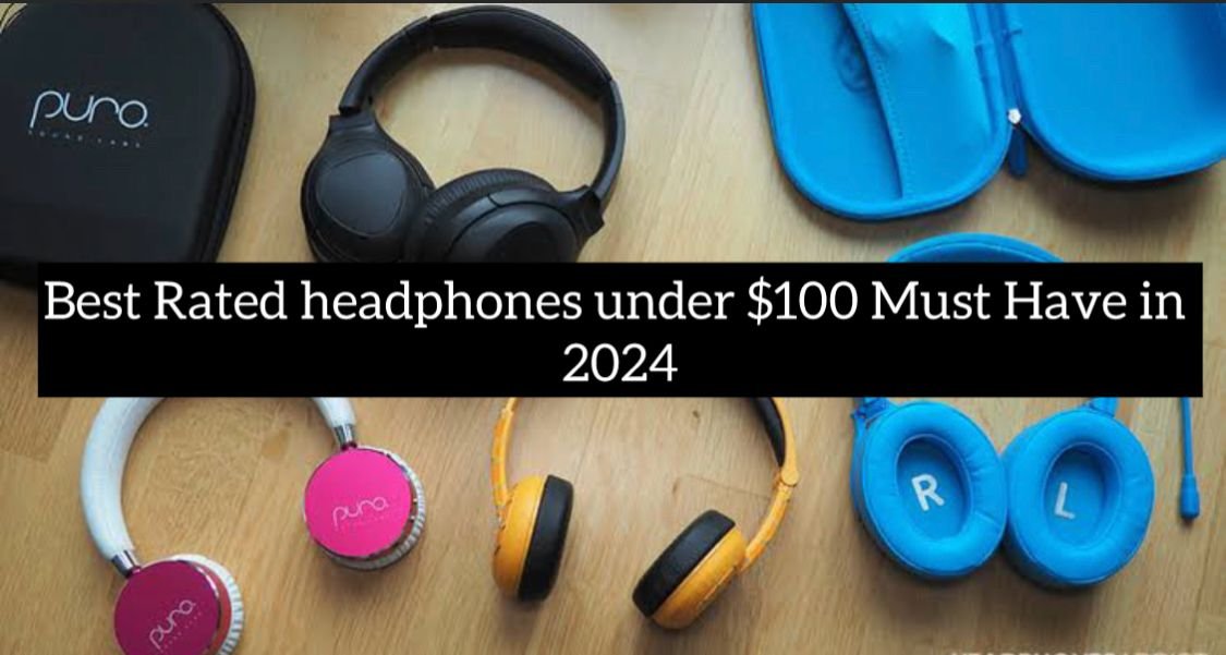 Best Rated headphones under $100 Must Have in 2024