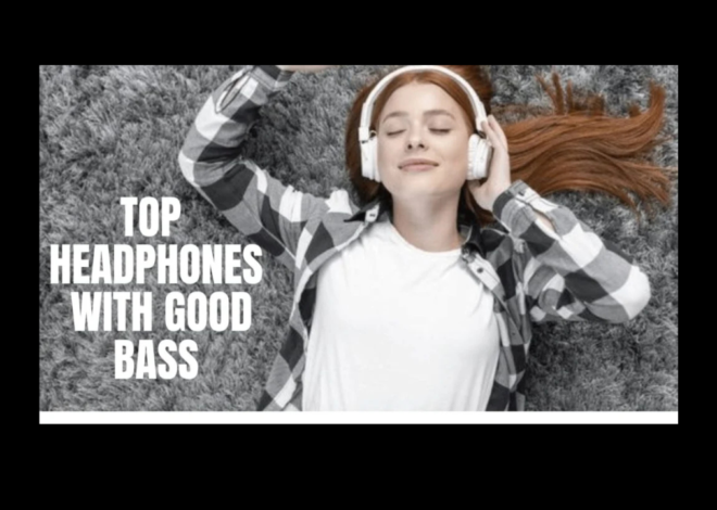 Top 7 Best Headphones with Good Bass