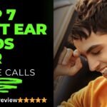 Top 7 Best earbuds for phone calls