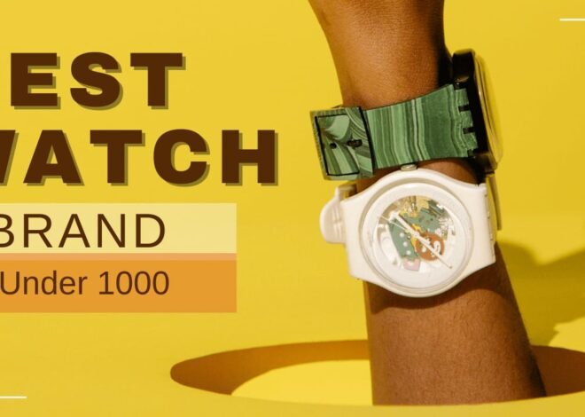 Top 5 Best watch brands under $1000