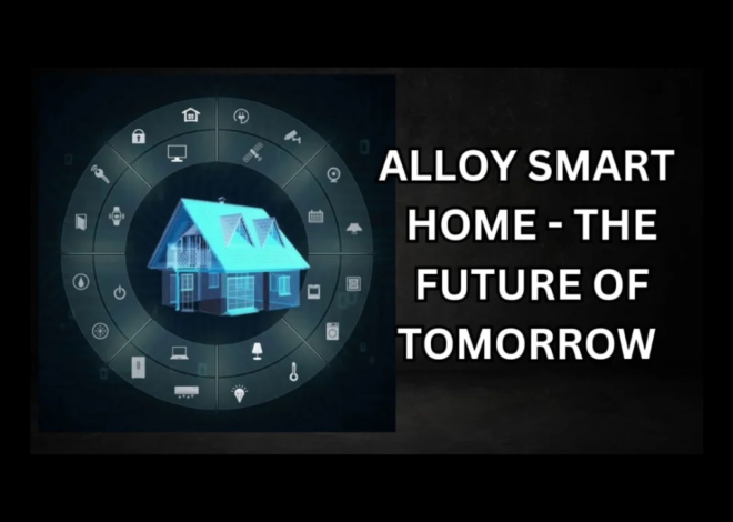 Alloy Smart Home – The Future of Tomorrow