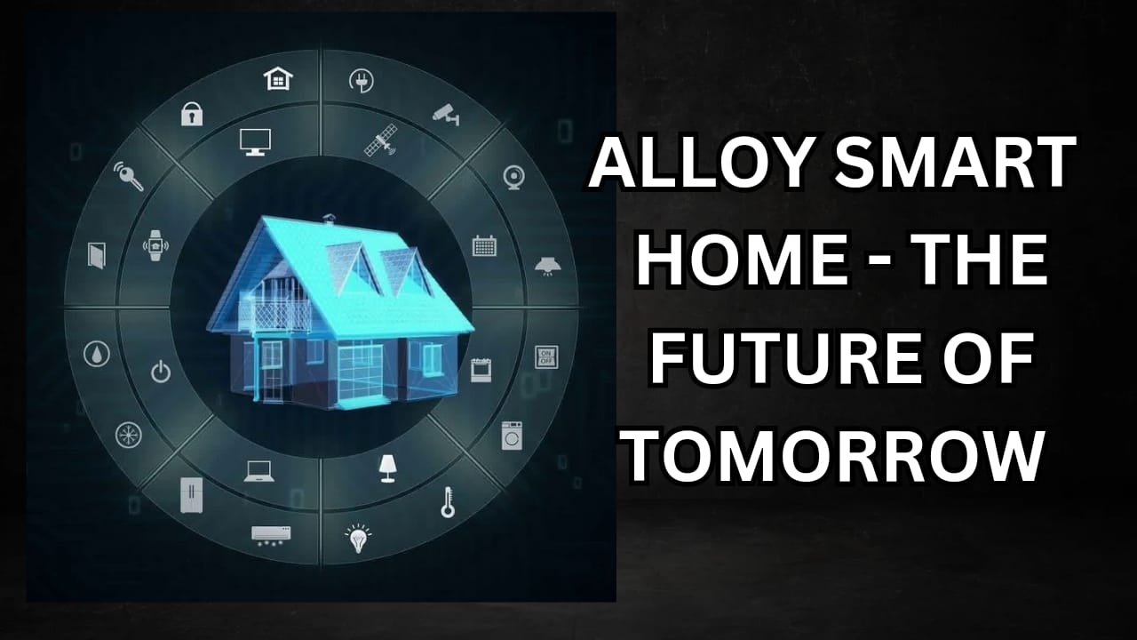 Alloy Smart Home – The Future of Tomorrow